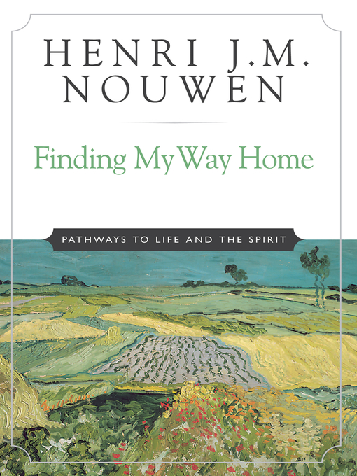 Title details for Finding My Way Home by Henri J. M. Nouwen - Available